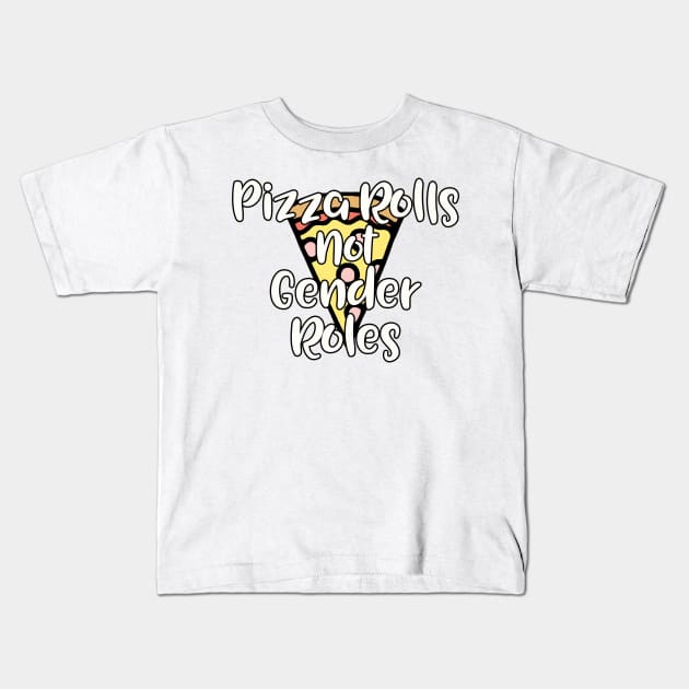 Pizza Rolls not Gender Roles Kids T-Shirt by TheBadNewsB